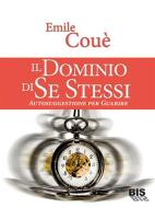 Ebook Il Dominio di Se Stessi di Coué Emile edito da Gruppo Editoriale Macro