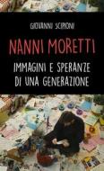 Ebook Nanni Moretti. Immagini e speranze di una generazione di Giovanni Scipioni edito da Edizioni Falsopiano
