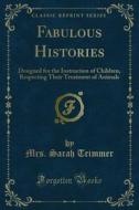 Ebook Fabulous Histories di Mrs. Sarah Trimmer edito da Forgotten Books