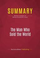 Ebook Summary: The Man Who Sold the World di BusinessNews Publishing edito da Political Book Summaries
