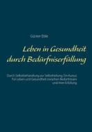 Ebook Leben in Gesundheit durch Bedürfniserfüllung di Günter Eble edito da Books on Demand