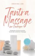 Ebook Tantra Massage für Einsteiger: Entdecken Sie die sinnliche Kunst der erotischen Massage - inkl. Yoni Massage, Lingam Massage und Anleitung für zuhause di Kristina Lob edito da Books on Demand