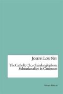 Ebook The Catholic Church and anglophone Subnationalism in Cameroon di Joseph Lon Nfi edito da Galda Verlag