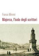 Ebook Majorca, l'isola degli scrittori di Franco Mimmi edito da Franco Mimmi
