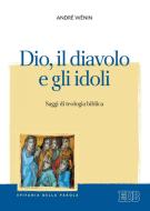 Ebook Dio, il diavolo e gli idoli di André Wénin edito da EDB - Edizioni Dehoniane Bologna