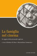 Ebook La famiglia nel cinema: un oggetto della psicoanalisi applicata di Massimiliano Sommantico, Barbara De Rosa edito da Liguori Editore