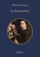 Ebook La donna pittora di Maria Attanasio edito da Sellerio Editore