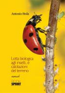 Ebook Lotta biologica agli insetti, e calcitazioni del terreno di Antonio Stola edito da Booksprint