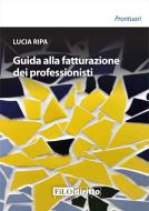 Ebook Guida alla fatturazione dei professionisti di Lucia Ripa edito da Filodiritto Editore