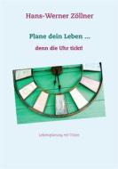 Ebook Plane dein Leben ... denn die Uhr tickt! di Hans-Werner Zöllner edito da Books on Demand