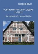 Ebook Vom Bauen mit Lehm, Ziegeln und Holz di Ingeborg Bauer edito da Books on Demand