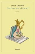 Ebook L'attesa del ritorno di Sally Carson edito da Garzanti
