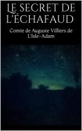 Ebook Le secret de l'échafaud di Comte De Auguste Villiers De L'isle-adam edito da Comte De Auguste Villiers De L'isle-adam
