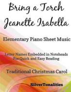 Ebook Bring a Torch Jeanette Isabella Elementary Piano Sheet Music di Silvertonalities edito da SilverTonalities