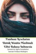 Ebook Panduan Kesehatan Untuk Wanita Muslimah Edisi Bahasa Indonesia di Jannah Firdaus Mediapro, Jannah As-Syifa Foundation edito da Jannah Firdaus Mediapro Studio
