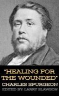 Ebook Healing for the Wounded di Charles Spurgeon, Larry Slawson edito da Larry Slawson