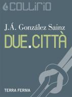 Ebook Due.Città di J.Á. González Sainz edito da Terra Ferma Edizioni