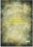 Ebook La spada di san galgano e fantasmi a Roma di Emiliano Ventura edito da editrice GDS