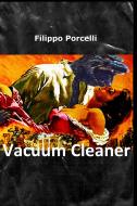 Ebook Vacuum Cleaner di Porcelli Filippo edito da ilmiolibro self publishing