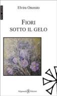 Ebook Fiori sotto il gelo di Elvira Onorato edito da Gilgamesh Edizioni