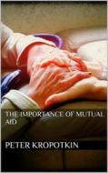 Ebook The Importance of Mutual Aid di Peter Kropotkin edito da PubMe