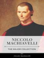 Ebook Niccolo Machiavelli – The Major Collection di Niccolo Machiavelli edito da Benjamin