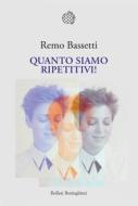 Ebook Quanto siamo ripetitivi! di Remo Bassetti edito da Bollati Boringhieri