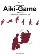 Ebook Aiki-Game Method - Aikido from 4 to 15 years of age di Fabio Ramazzin edito da Youcanprint