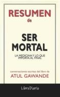 Ebook Ser Mortal: La Medicina Y Lo Que Importa Al Final de Atul Gawande: Conversaciones Escritas di LibroDiario edito da LibroDiario