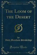 Ebook The Loom of the Desert di Idah Meacham Strobridge edito da Forgotten Books
