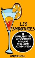 Ebook Les Smoothies : De Super Recettes De Smoothies Pour Une Meilleure Alimentation di Darren Hill edito da Babelcube Inc.