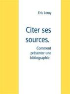 Ebook Citer ses sources. di Eric Leroy edito da Books on Demand