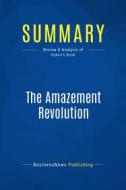 Ebook Summary: The Amazement Revolution di BusinessNews Publishing edito da Business Book Summaries