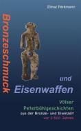 Ebook Bronzeschmuck und Eisenwaffen di Elmar Perkmann edito da Books on Demand