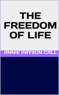 Ebook The Freedom of Life di Annie Payson Call edito da GIANLUCA