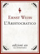 Ebook L'aristocratico di Ernst Weiss edito da Edizioni e/o