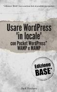 Ebook Usare WordPress &apos;in locale&apos; (Ed. Base) di Jack Ventura edito da Publisher s15091
