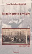 Ebook Io mi ci provo a vivere di Anna Maria Boselli Santoni edito da Pragmata