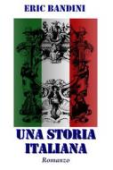 Ebook Una storia italiana di Eric Bandini edito da Eric Bandini
