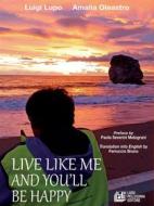 Ebook Live like me and you&apos;ll be happy di Luigi Lupo, Amalia Oleastro edito da Luigi Pellegrini Editore