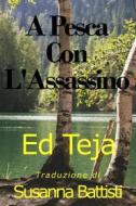 Ebook A Pesca Con L'assassino di Ed Teja edito da Float Street Press