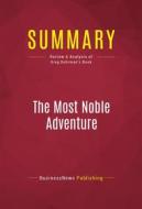 Ebook Summary: The Most Noble Adventure di BusinessNews Publishing edito da Political Book Summaries