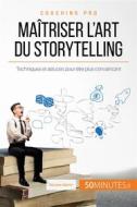 Ebook Maîtriser l&apos;art du storytelling di Nicolas Martin, 50minutes edito da 50Minutes.fr