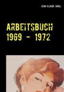 Ebook Arbeitsbuch 1969 - 1972 di Jean, Claude Hügli edito da Books on Demand