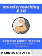 Ebook muslce:coaching #10 - Exercise-Chart Rocking di Markus Hitzler edito da Books on Demand