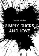 Ebook Simply ducks and love di Arnold Wohler edito da Books on Demand