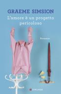 Ebook Lo amore è un progetto pericoloso di Graeme Simsion edito da Longanesi