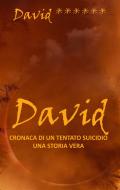 Ebook David, cronaca di un tentato suicidio - una storia vera di David ****** edito da Libera nos a malo