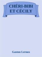 Ebook Chéri-Bibi et Cécily di Gaston Leroux edito da Gaston Leroux