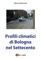Ebook Profili climatici di Bologna nel Settecento di Mario Delmonte edito da Youcanprint Self-Publishing